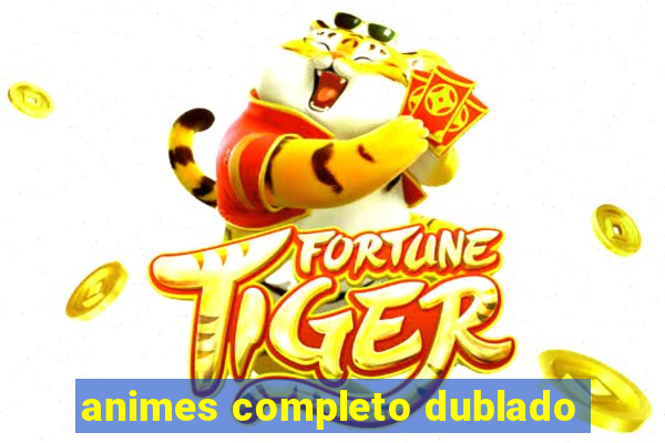 animes completo dublado